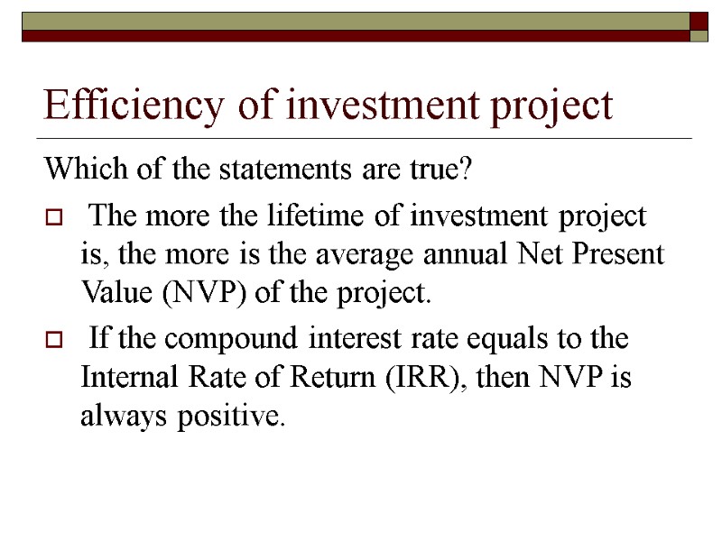 Efficiency of investment project Which of the statements are true?  The more the